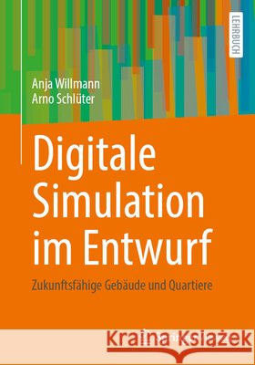 Digitale Simulation im Entwurf: Zukunftsfähige Gebäude und Quartiere Anja Willmann, Arno Schlüter 9783658473969 Springer Fachmedien Wiesbaden - książka