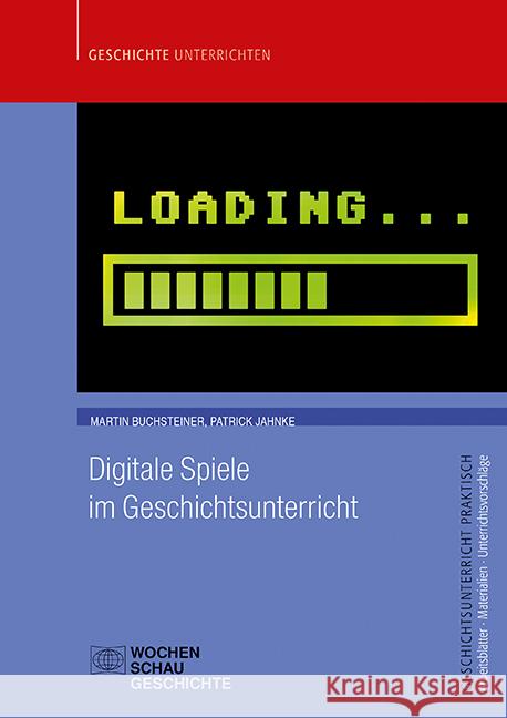 Digitale Spiele im Geschichtsunterricht Buchsteiner, Martin, Jahnke, Patrick 9783734412172 Wochenschau-Verlag - książka