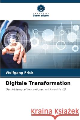 Digitale Transformation Frick, Wolfgang 9786209635960 Verlag Unser Wissen - książka
