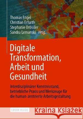 Digitale Transformation, Arbeit Und Gesundheit: Interdisziplinärer Kenntnisstand, Betriebliche Praxis Und Werkzeuge Für Die Human-Zentrierte Arbeitsge Engel, Thomas 9783662632468 Springer Vieweg - książka