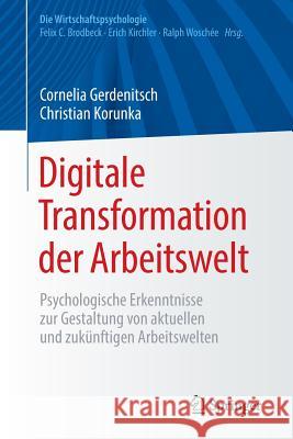 Digitale Transformation Der Arbeitswelt: Psychologische Erkenntnisse Zur Gestaltung Von Aktuellen Und Zukünftigen Arbeitswelten Gerdenitsch, Cornelia 9783662556733 Springer - książka