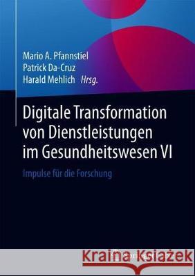 Digitale Transformation Von Dienstleistungen Im Gesundheitswesen VI: Impulse Für Die Forschung Pfannstiel, Mario A. 9783658254605 Springer Gabler - książka