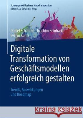 Digitale Transformation Von Geschäftsmodellen Erfolgreich Gestalten: Trends, Auswirkungen Und Roadmap Schallmo, Daniel R. a. 9783658202149 Springer Gabler - książka