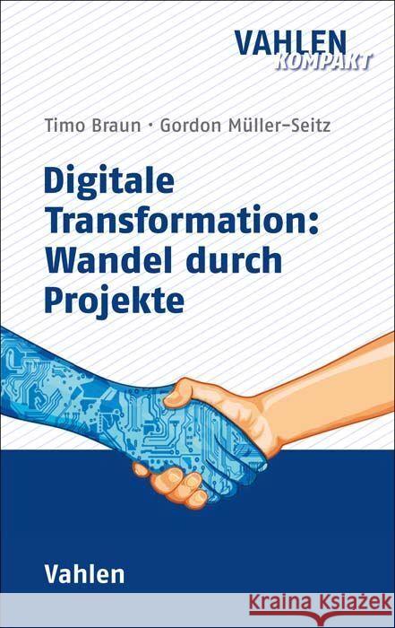 Digitale Transformation: Wandel durch Projekte Braun, Timo, Müller-Seitz, Gordon 9783800671052 Vahlen - książka