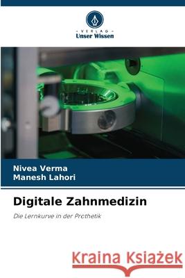 Digitale Zahnmedizin Nivea Verma Manesh Lahori 9786207888405 Verlag Unser Wissen - książka