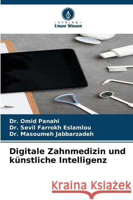 Digitale Zahnmedizin und künstliche Intelligenz Panahi, Omid, Eslamlou, Dr. Sevil Farrokh, Jabbarzadeh, Dr. Masoumeh 9786208739102 Verlag Unser Wissen - książka