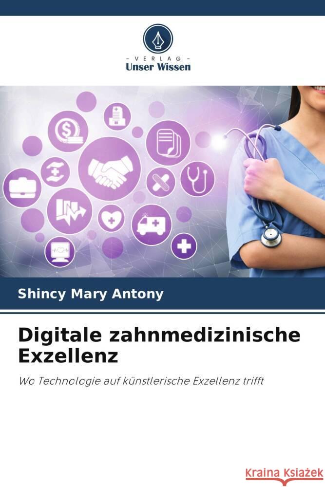 Digitale zahnmedizinische Exzellenz Antony, Shincy Mary 9786203905786 Verlag Unser Wissen - książka