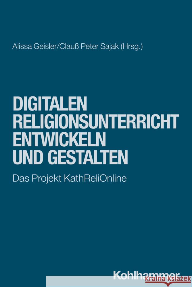 Digitalen Religionsunterricht Entwickeln Und Gestalten: Das Projekt Kathrelionline Clauss Peter Sajak Alissa Geisler 9783170444881 Kohlhammer - książka