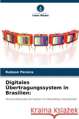 Digitales ?bertragungssystem in Brasilien Robson Pereira 9786207598175 Verlag Unser Wissen - książka
