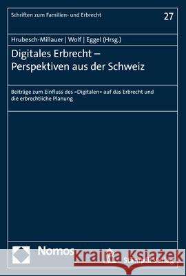 Digitales Erbrecht - Perspektiven Aus Der Schweiz: Beitrage Zum Einfluss Des Digitalen Auf Das Erbrecht Und Die Erbrechtliche Planung Martin Eggel Stephanie Hrubesch-Millauer Stephan Wolf 9783848779949 Nomos Verlagsgesellschaft - książka