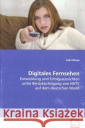 Digitales Fernsehen : Entwicklung und Erfolgsaussichten unter  Berücksichtigung von HDTV auf dem deutschen Markt Fitzner, Falk 9783639094800 VDM Verlag Dr. Müller - książka