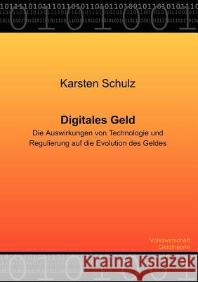 Digitales Geld - Die Auswirkungen von Technologie und Regulierung auf die Evolution des Geldes Karsten Schulz 9783831104499 Books on Demand - książka