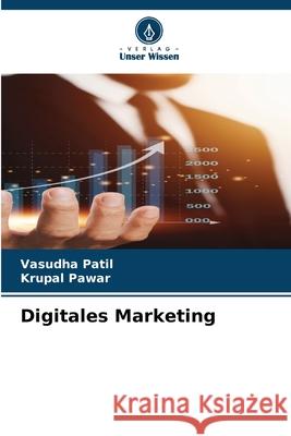 Digitales Marketing Patil, Vasudha, Pawar, Krupal 9786209100284 Verlag Unser Wissen - książka