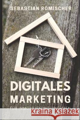 Digitales Marketing fur Immobilienunternehmen Sebastian Roemischer   9798393016326 Independently Published - książka