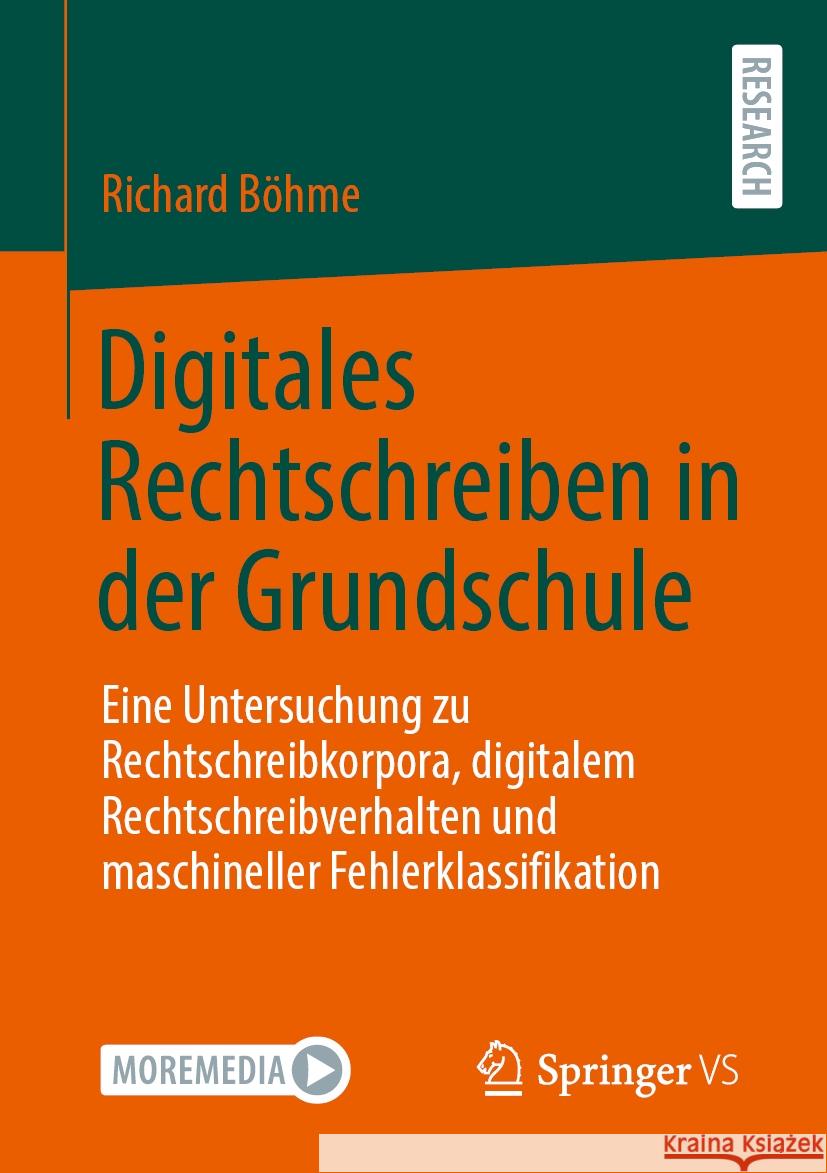 Digitales Rechtschreiben in Der Grundschule: Eine Untersuchung Zu Rechtschreibkorpora, Digitalem Rechtschreibverhalten Und Maschineller Fehlerklassifi Richard B?hme 9783658464301 Springer vs - książka