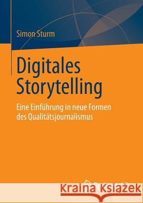 Digitales Storytelling: Eine Einführung in Neue Formen Des Qualitätsjournalismus Sturm, Simon 9783658020125 Springer - książka