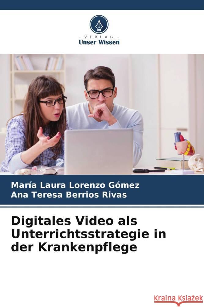 Digitales Video als Unterrichtsstrategie in der Krankenpflege Mar?a Laura Lorenz Ana Teresa Berrio 9786207047727 Verlag Unser Wissen - książka