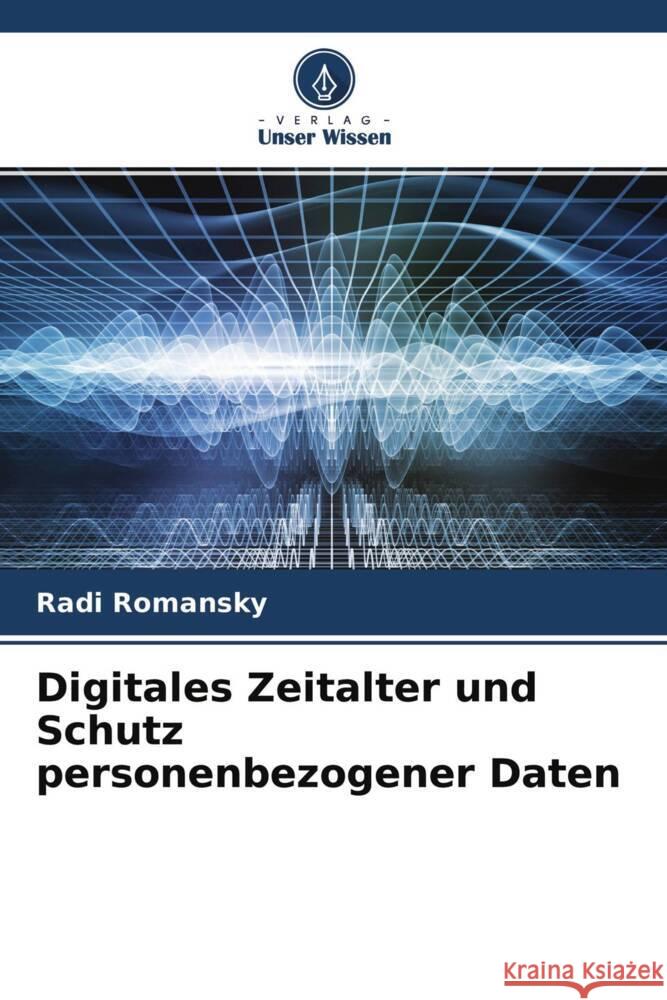 Digitales Zeitalter und Schutz personenbezogener Daten Romansky, Radi 9786204474922 Verlag Unser Wissen - książka