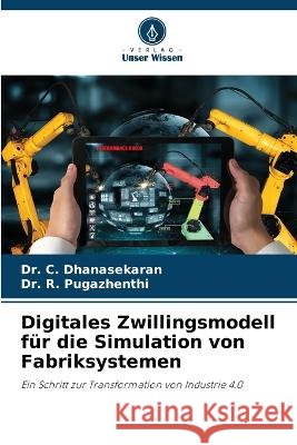Digitales Zwillingsmodell f?r die Simulation von Fabriksystemen C. Dhanasekaran R. Pugazhenthi 9786205857847 Verlag Unser Wissen - książka