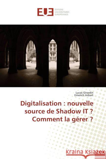 Digitalisation  nouvelle source de Shadow IT? Comment la gérer? Girardin, Lucas; Imbart, Emerich 9783639523744 Éditions universitaires européennes - książka