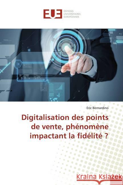 Digitalisation des points de vente, phénomène impactant la fidélité ? Bernardino, Eric 9783639651041 Éditions universitaires européennes - książka