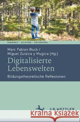 Digitalisierte Lebenswelten: Bildungstheoretische Reflexionen Marc Fabian Buck Miguel Zulaic 9783662661222 J.B. Metzler - książka