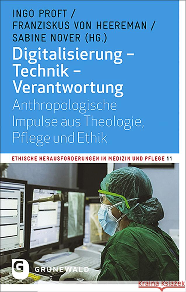 Digitalisierung - Technik - Verantwortung: Anthropologische Impulse Aus Theologie, Pflege Und Ethik Proft, Ingo 9783786733119 Matthias-Grünewald-Verlag - książka