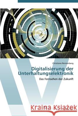 Digitalisierung der Unterhaltungselektronik Rennenberg, Christiane 9783639413359 AV Akademikerverlag - książka