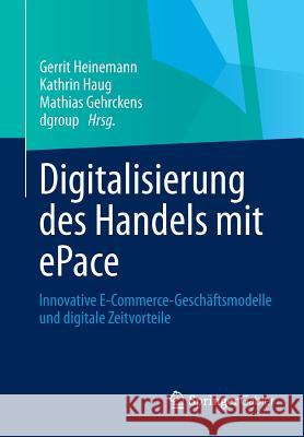 Digitalisierung Des Handels Mit Epace: Innovative E-Commerce-Geschäftsmodelle Und Digitale Zeitvorteile Heinemann, Gerrit 9783658012991 Springer Gabler - książka