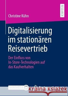 Digitalisierung Im Stationären Reisevertrieb: Der Einfluss Von In-Store-Technologien Auf Das Kaufverhalten Kühn, Christine 9783658370985 Springer Fachmedien Wiesbaden - książka