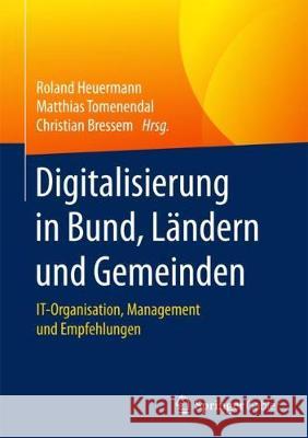 Digitalisierung in Bund, Ländern Und Gemeinden: It-Organisation, Management Und Empfehlungen Heuermann, Roland 9783662540978 Springer Gabler - książka