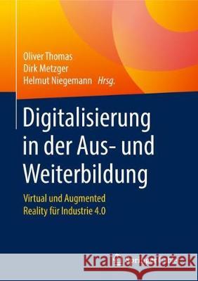 Digitalisierung in Der Aus- Und Weiterbildung: Virtual Und Augmented Reality Für Industrie 4.0 Thomas, Oliver 9783662565506 Springer Gabler - książka