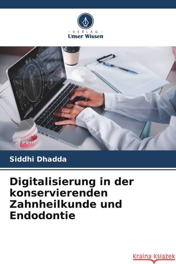Digitalisierung in der konservierenden Zahnheilkunde und Endodontie DHADDA, SIDDHI 9786206379355 Verlag Unser Wissen - książka