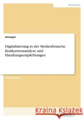 Digitalisierung in der Medienbranche. Konkurrenzanalyse und Handlungsempfehlungen Anonymous 9783346870414 Grin Verlag - książka