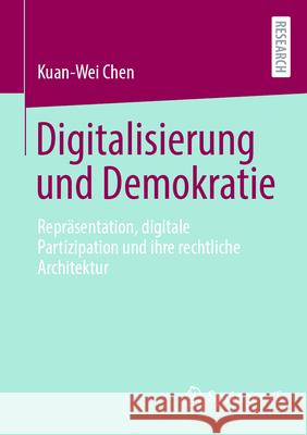 Digitalisierung Und Demokratie: Repr?sentation, Digitale Partizipation Und Ihre Rechtliche Architektur Kuan-Wei Chen 9783658462628 Springer vs - książka