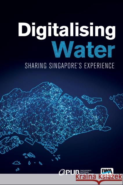 Digitalising Water: Sharing Singapore's Experience PUB 9781789061864 IWA Publishing - książka