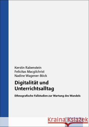 Digitalität und Unterrichtsalltag Rabenstein, Kerstin, Macgilchrist, Felicitas, Wagener-Böck, Nadine 9783781527287 Klinkhardt - książka