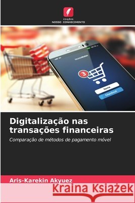 Digitaliza??o nas transa??es financeiras Aris-Karekin Akyuez 9786209877780 Edicoes Nosso Conhecimento - książka