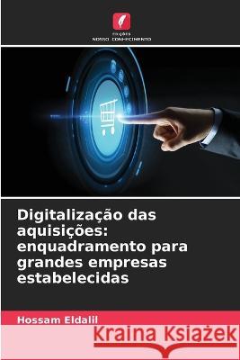 Digitaliza??o das aquisi??es: enquadramento para grandes empresas estabelecidas Hossam Eldalil 9786205615447 Edicoes Nosso Conhecimento - książka