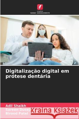 Digitalização digital em prótese dentária Shaikh, Adil, Duseja, Sareen, Patel, Birood 9786208739867 Edições Nosso Conhecimento - książka