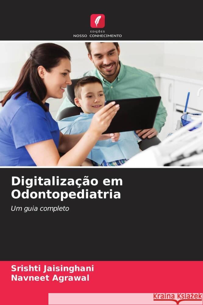 Digitaliza??o em Odontopediatria Srishti Jaisinghani Navneet Agrawal 9786206591412 Edicoes Nosso Conhecimento - książka