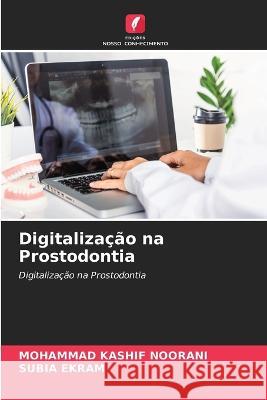 Digitaliza??o na Prostodontia Mohammad Kashif Noorani Subia Ekram 9786205762776 Edicoes Nosso Conhecimento - książka