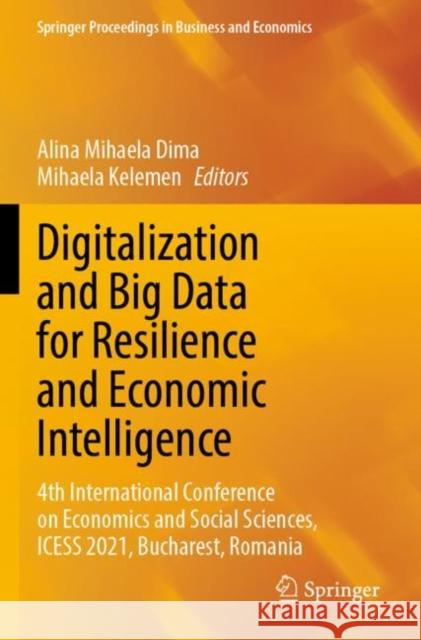 Digitalization and Big Data for Resilience and Economic Intelligence: 4th International Conference on Economics and Social Sciences, ICESS 2021, Bucharest, Romania Alina Mihaela Dima Mihaela Kelemen 9783030932886 Springer - książka