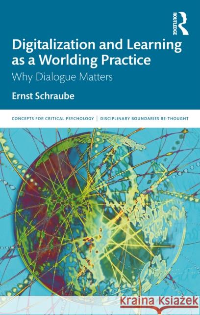 Digitalization and Learning as a Worlding Practice: Why Dialogue Matters Ernst (Roskilde University, Denmark) Schraube 9780367142803 Taylor & Francis Ltd - książka