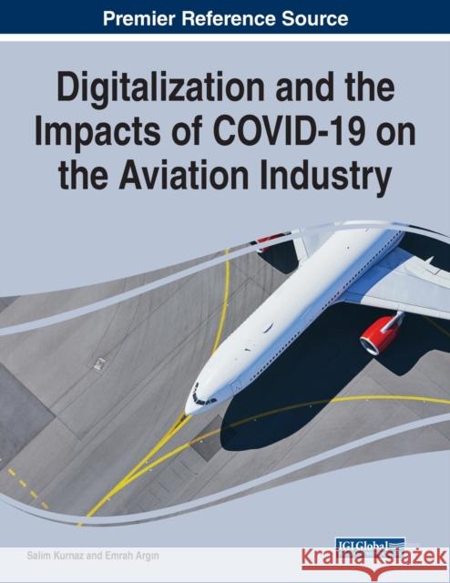 Digitalization and the Impacts of COVID-19 on the Aviation Industry Salim Kurnaz Emrah Argın 9781668423202 Business Science Reference - książka