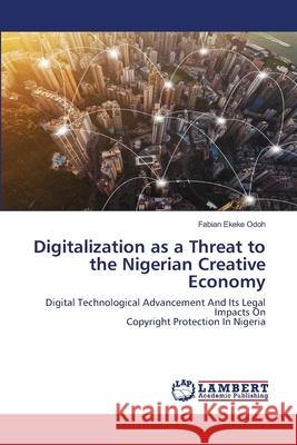 Digitalization as a Threat to the Nigerian Creative Economy Fabian Ekeke Odoh 9786202796866 LAP Lambert Academic Publishing - książka