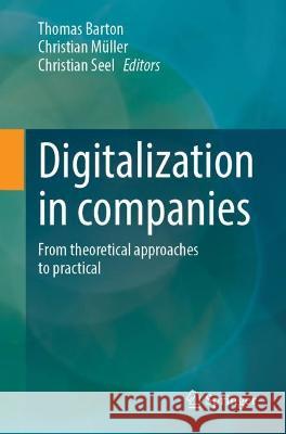 Digitalization in companies: From theoretical approaches to practical Thomas Barton Christian M?ller Christian Seel 9783658390938 Springer - książka