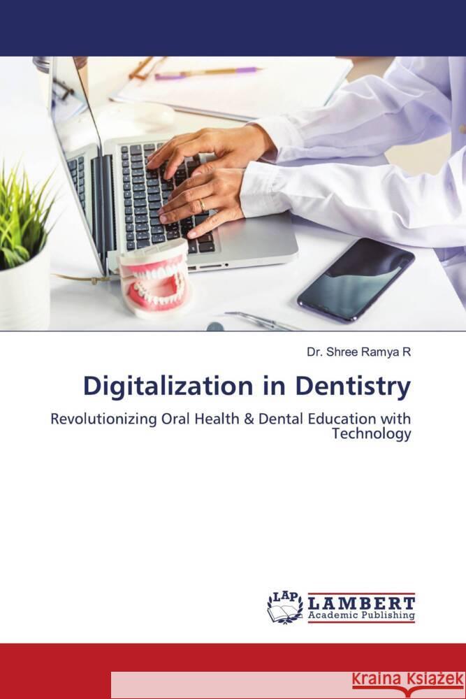Digitalization in Dentistry R, Dr. Shree Ramya 9786208428495 LAP Lambert Academic Publishing - książka