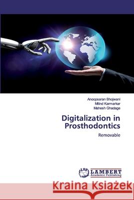 Digitalization in Prosthodontics Bhojwani, Anoopsaran 9786200536266 LAP Lambert Academic Publishing - książka