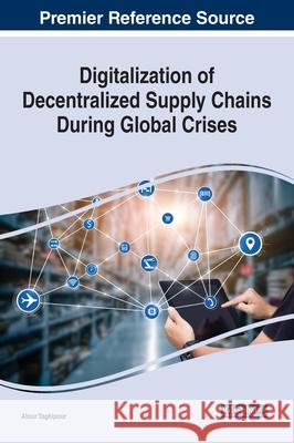 Digitalization of Decentralized Supply Chains During Global Crises Atour Taghipour 9781799868743 Business Science Reference - książka